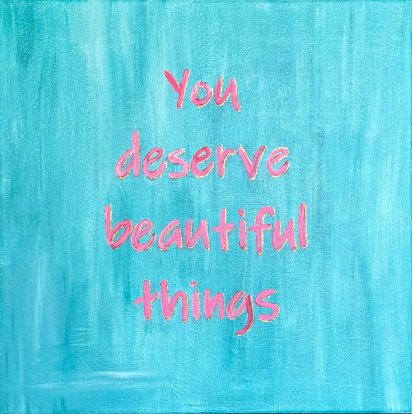You Deserve Beautiful Things